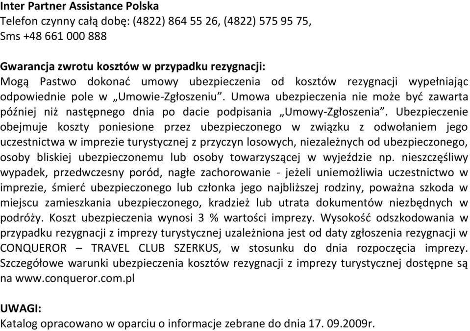 Ubezpieczenie obejmuje koszty poniesione przez ubezpieczonego w związku z odwołaniem jego uczestnictwa w imprezie turystycznej z przyczyn losowych, niezależnych od ubezpieczonego, osoby bliskiej