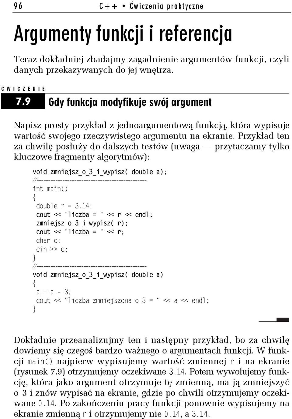 Przykład ten za chwilę posłuży do dalszych testów (uwaga przytaczamy tylko kluczowe fragmenty algorytmów): void zmniejsz_o_3_i_wypisz( double a); double r = 3.