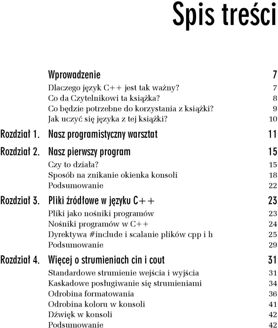 Pliki źródłowe w języku C++ 23 Pliki jako nośniki programów 23 Nośniki programów w C++ 24 Dyrektywa #include i scalanie plików cpp i h 25 Podsumowanie 29 Rozdział 4.