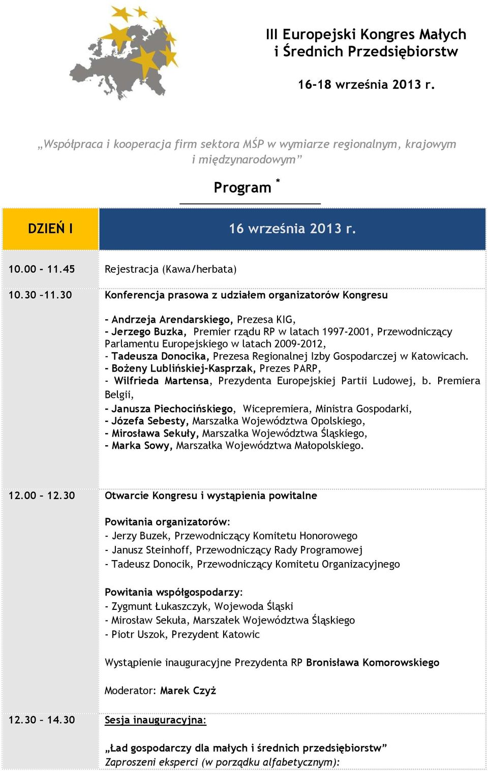 30 Konferencja prasowa z udziałem organizatorów Kongresu - Andrzeja Arendarskiego, Prezesa KIG, - Jerzego Buzka, Premier rządu RP w latach 1997-2001, Przewodniczący Parlamentu Europejskiego w latach