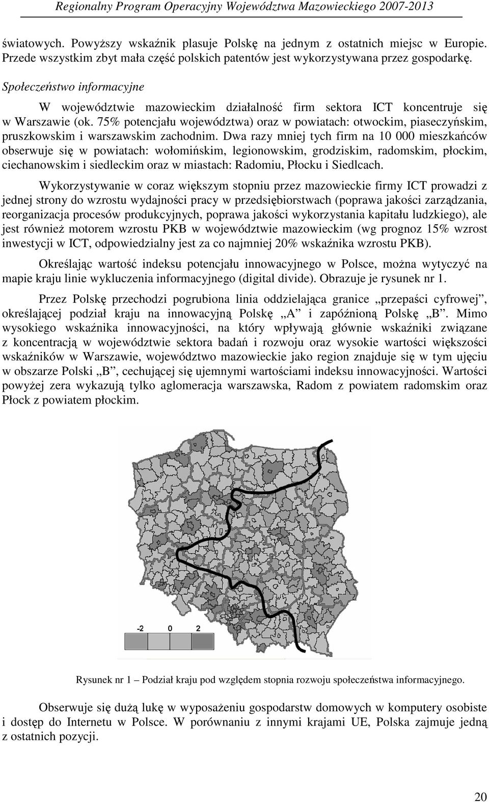 75% potencjału województwa) oraz w powiatach: otwockim, piaseczyskim, pruszkowskim i warszawskim zachodnim.