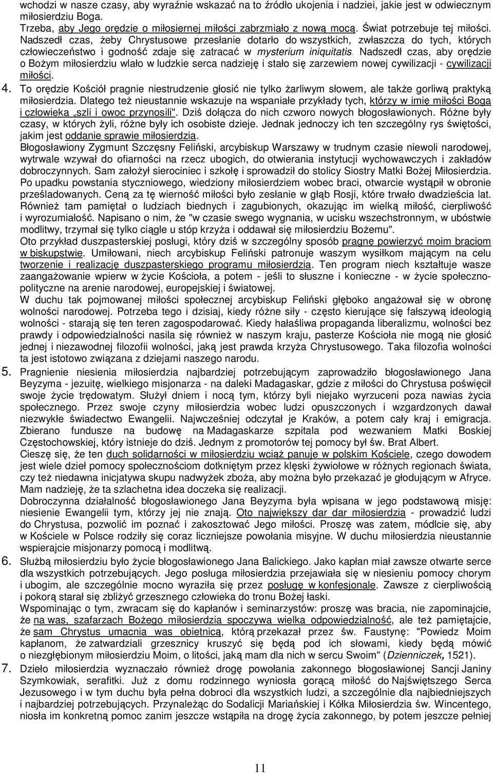 Nadszedł czas, aby orędzie o Bożym miłosierdziu wlało w ludzkie serca nadzieję i stało się zarzewiem nowej cywilizacji - cywilizacji miłości. 4.