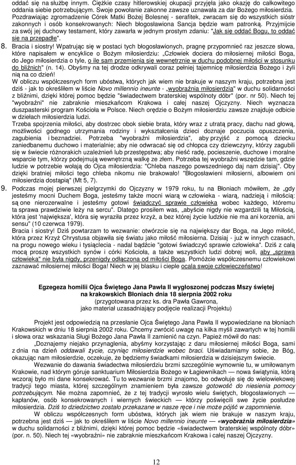 Przyjmijcie za swój jej duchowy testament, który zawarła w jednym prostym zdaniu: "Jak się oddać Bogu, to oddać się na przepadłe". 8. Bracia i siostry!