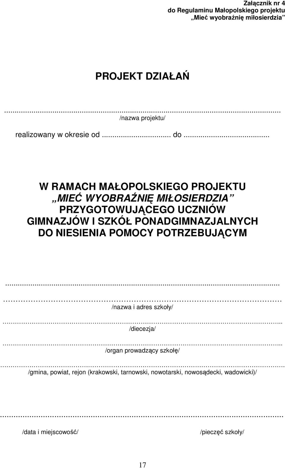 .. W RAMACH MAŁOPOLSKIEGO PROJEKTU MIEĆ WYOBRAŹNIĘ MIŁOSIERDZIA PRZYGOTOWUJĄCEGO UCZNIÓW GIMNAZJÓW I SZKÓŁ PONADGIMNAZJALNYCH