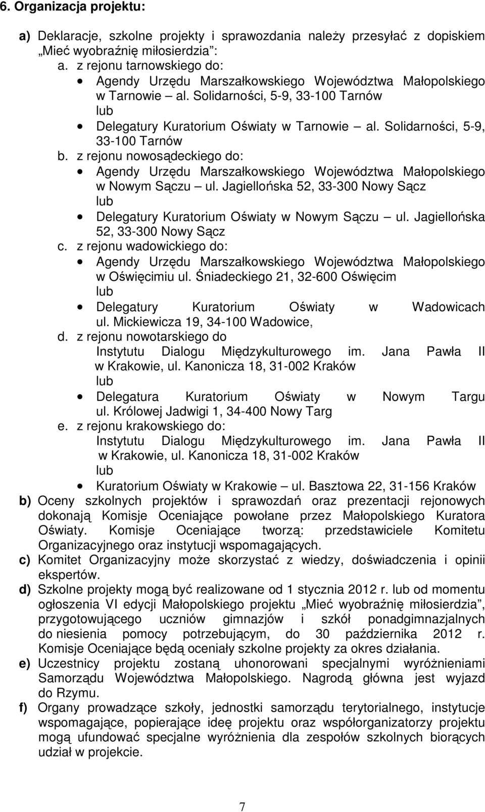 Solidarności, 5-9, 33-100 Tarnów b. z rejonu nowosądeckiego do: Agendy Urzędu Marszałkowskiego Województwa Małopolskiego w Nowym Sączu ul.