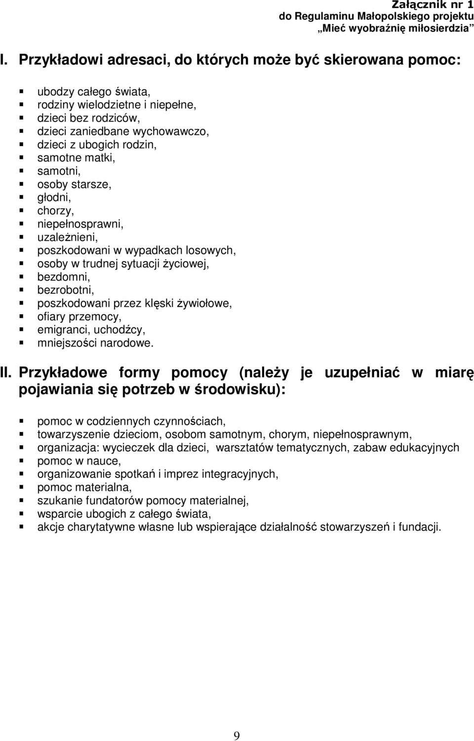 matki, samotni, osoby starsze, głodni, chorzy, niepełnosprawni, uzależnieni, poszkodowani w wypadkach losowych, osoby w trudnej sytuacji życiowej, bezdomni, bezrobotni, poszkodowani przez klęski