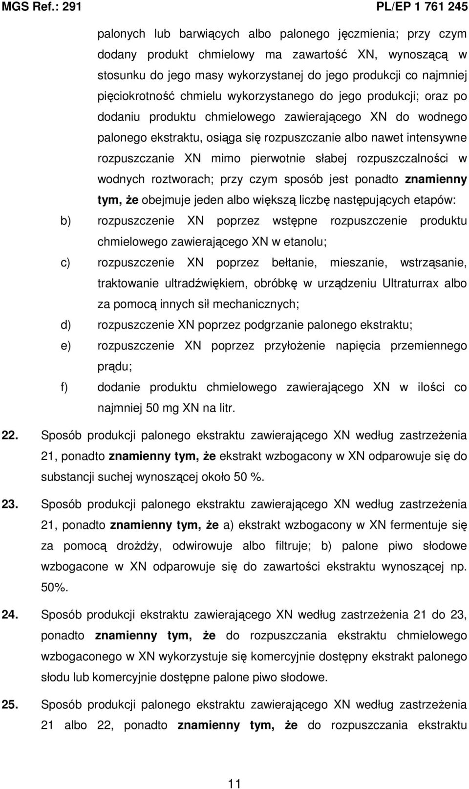 pierwotnie słabej rozpuszczalności w wodnych roztworach; przy czym sposób jest ponadto znamienny tym, Ŝe obejmuje jeden albo większą liczbę następujących etapów: b) rozpuszczenie XN poprzez wstępne