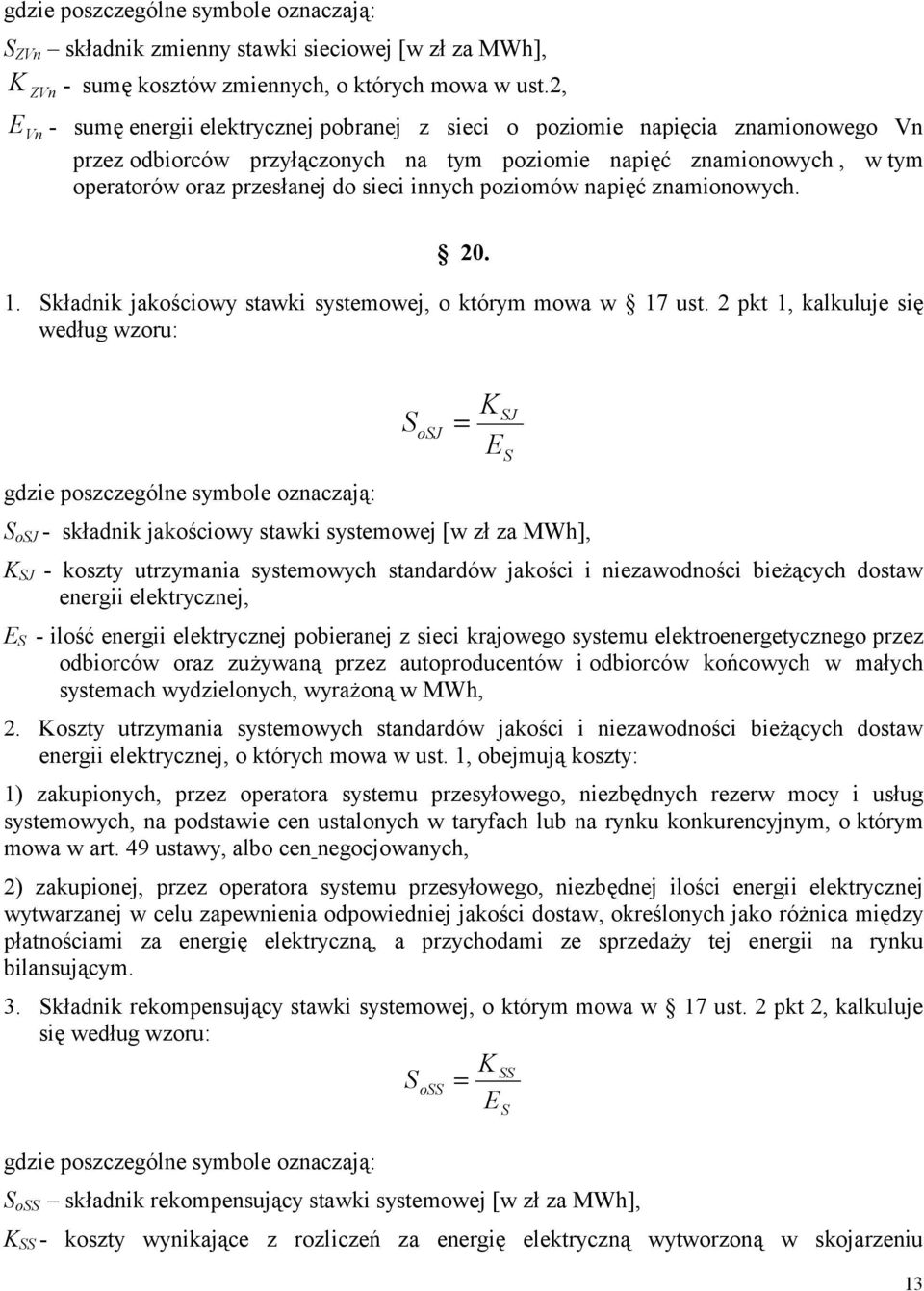 sieci innych poziomów napięć znamionowych. 20. 1. Składnik jakościowy stawki systemowej, o którym mowa w 17 ust.