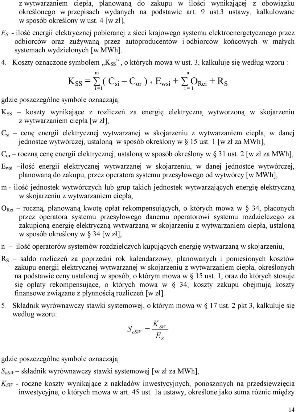 wydzielonych [w MWh]. 4. Koszty oznaczone symbolem K SS, o których mowa w ust.