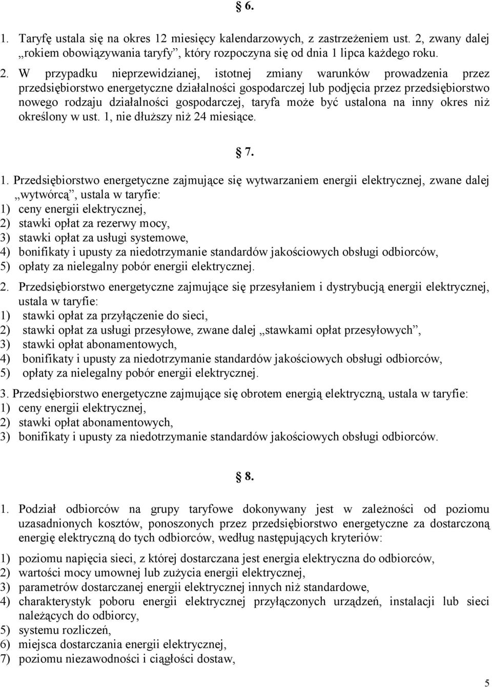 W przypadku nieprzewidzianej, istotnej zmiany warunków prowadzenia przez przedsiębiorstwo energetyczne działalności gospodarczej lub podjęcia przez przedsiębiorstwo nowego rodzaju działalności