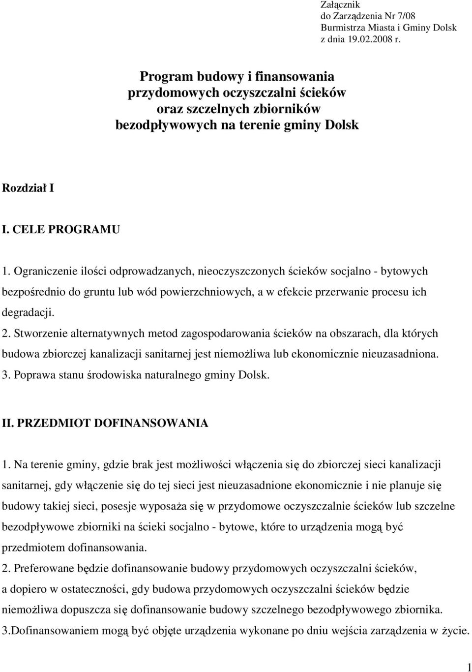 Ograniczenie ilości odprowadzanych, nieoczyszczonych ścieków socjalno - bytowych bezpośrednio do gruntu lub wód powierzchniowych, a w efekcie przerwanie procesu ich degradacji. 2.