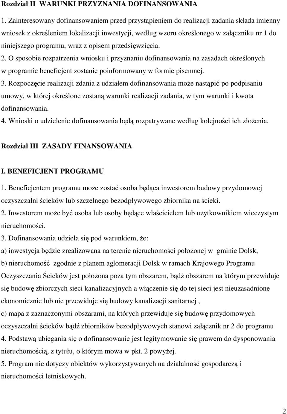 programu, wraz z opisem przedsięwzięcia. 2. O sposobie rozpatrzenia wniosku i przyznaniu dofinansowania na zasadach określonych w programie beneficjent zostanie poinformowany w formie pisemnej. 3.