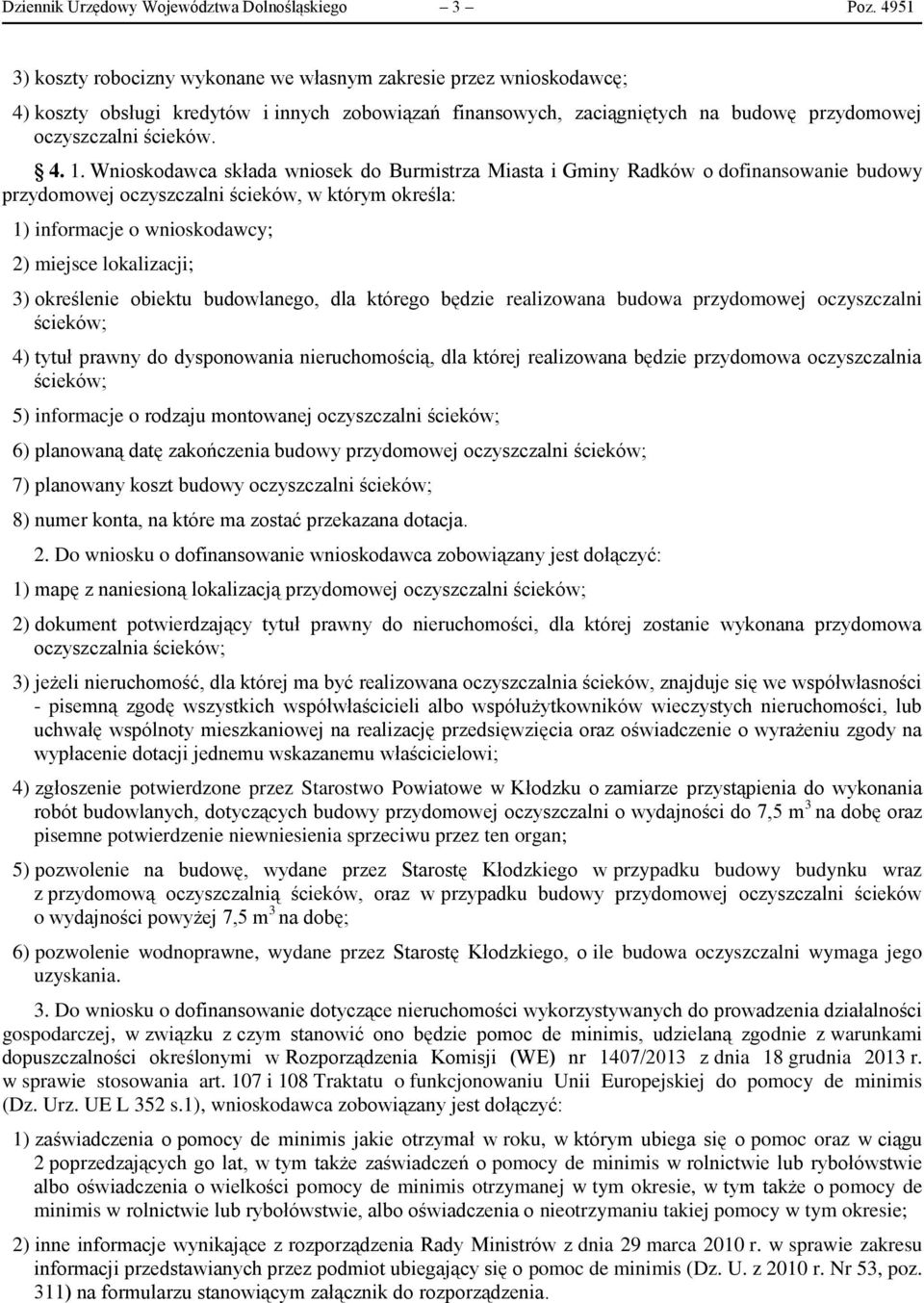 Wnioskodawca składa wniosek do Burmistrza Miasta i Gminy Radków o dofinansowanie budowy przydomowej oczyszczalni ścieków, w którym określa: 1) informacje o wnioskodawcy; 2) miejsce lokalizacji; 3)