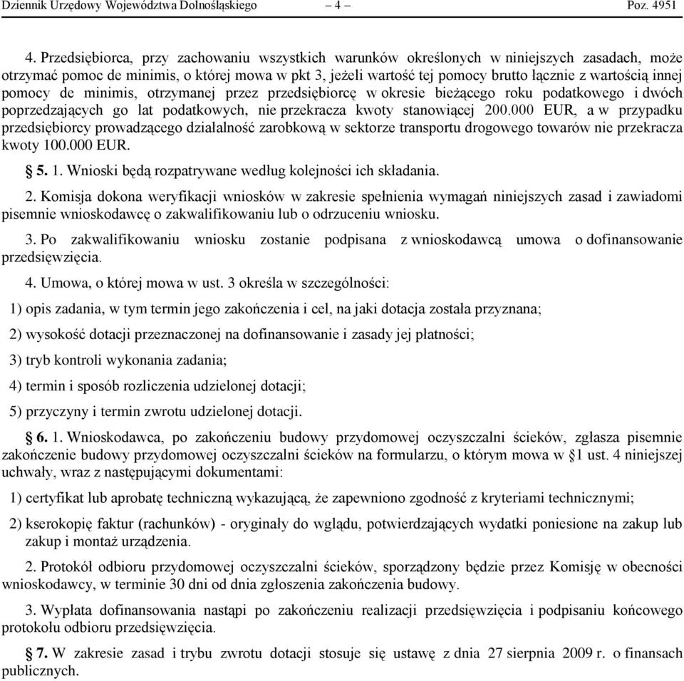 innej pomocy de minimis, otrzymanej przez przedsiębiorcę w okresie bieżącego roku podatkowego i dwóch poprzedzających go lat podatkowych, nie przekracza kwoty stanowiącej 200.