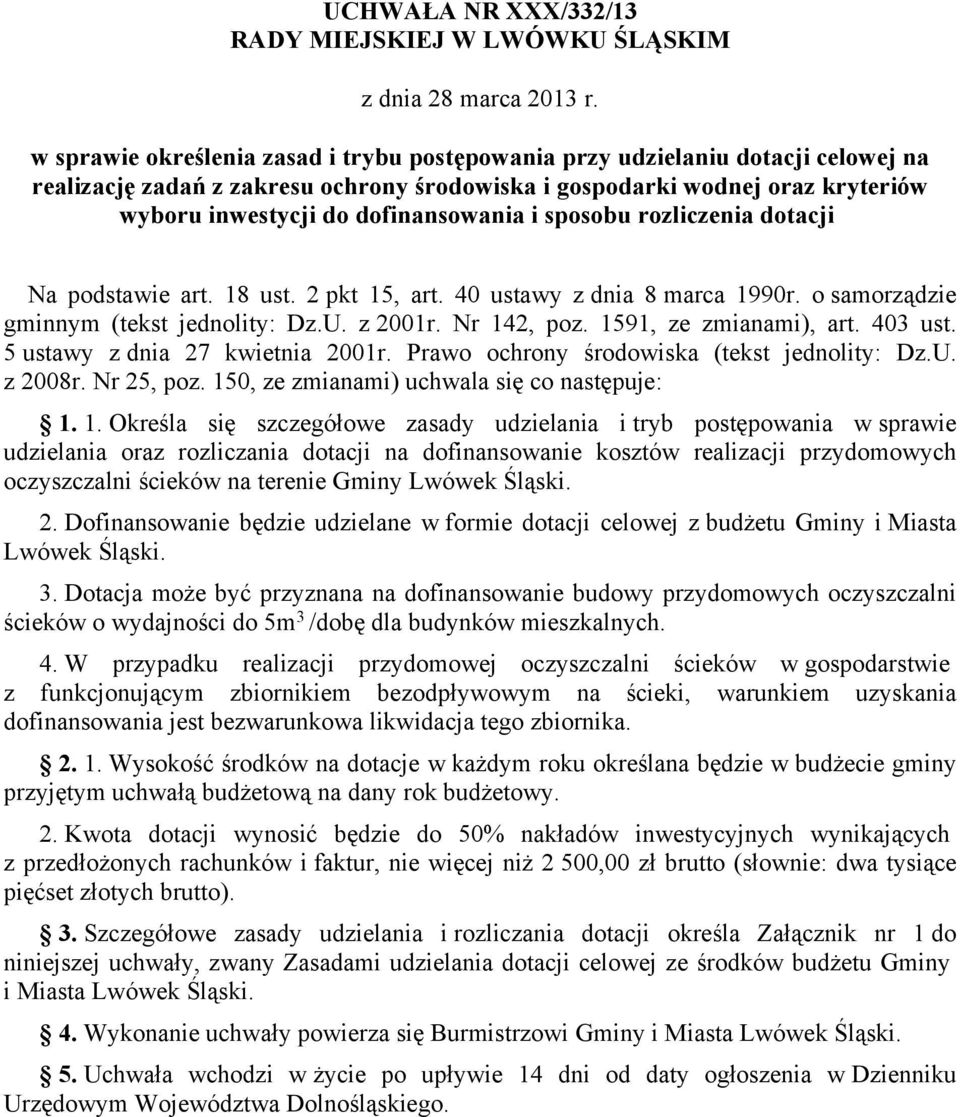 i sposobu rozliczenia dotacji Na podstawie art. 18 ust. 2 pkt 15, art. 40 ustawy z dnia 8 marca 1990r. o samorządzie gminnym (tekst jednolity: Dz.U. z 2001r. Nr 142, poz. 1591, ze zmianami), art.