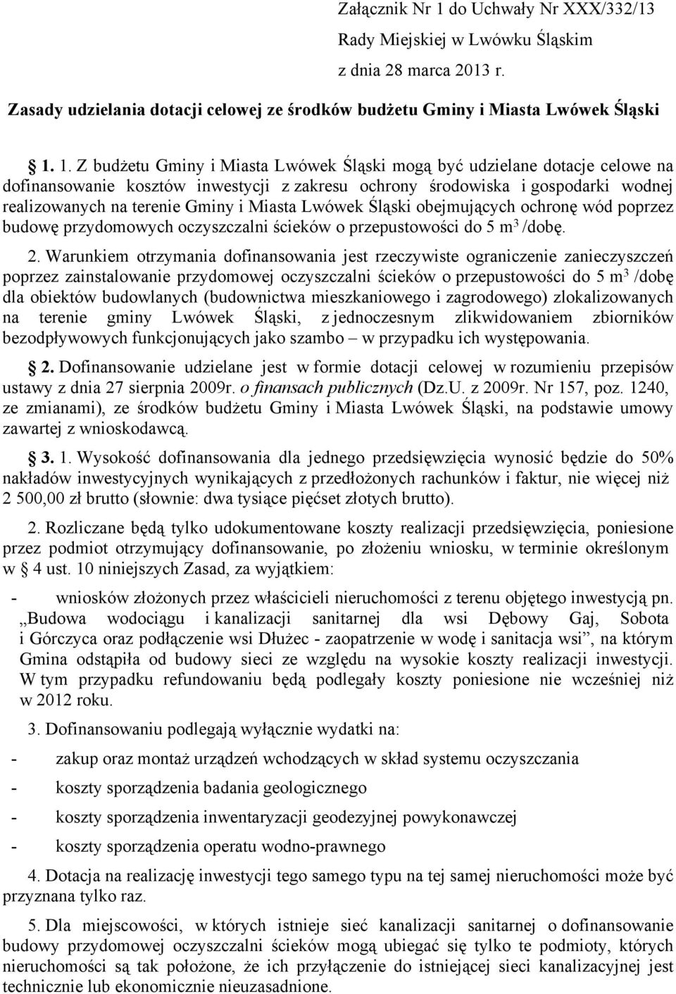 1. Z budżetu Gminy i Miasta Lwówek Śląski mogą być udzielane dotacje celowe na dofinansowanie kosztów inwestycji z zakresu ochrony środowiska i gospodarki wodnej realizowanych na terenie Gminy i