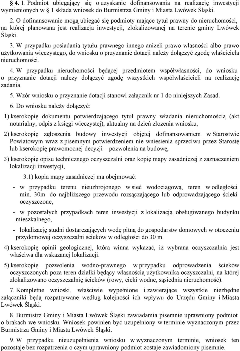 W przypadku posiadania tytułu prawnego innego aniżeli prawo własności albo prawo użytkowania wieczystego, do wniosku o przyznanie dotacji należy dołączyć zgodę właściciela nieruchomości. 4.