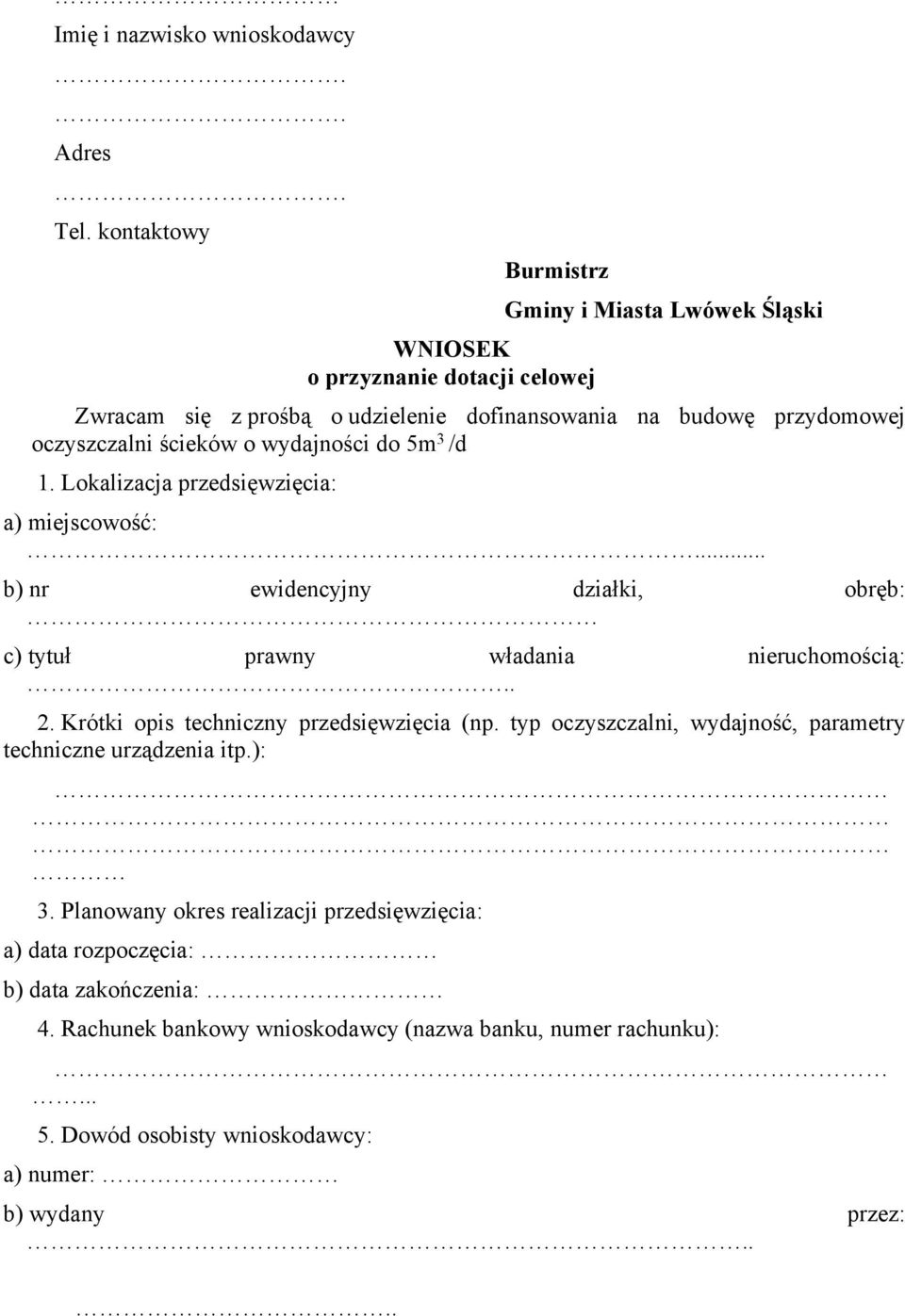 ścieków o wydajności do 5m 3 /d 1. Lokalizacja przedsięwzięcia: a) miejscowość:... b) nr ewidencyjny działki, obręb: c) tytuł prawny władania nieruchomością:. 2.