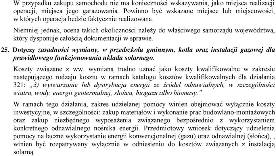 Niemniej jednak, ocena takich okoliczności należy do właściwego samorządu województwa, który dysponuje całością dokumentacji w sprawie. 25.