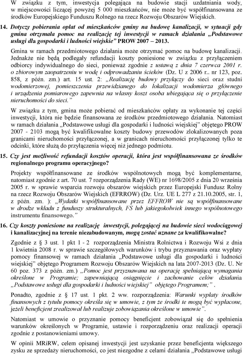 Dotyczy pobierania opłat od mieszkańców gminy na budowę kanalizacji, w sytuacji gdy gmina otrzymała pomoc na realizację tej inwestycji w ramach działania Podstawowe usługi dla gospodarki i ludności