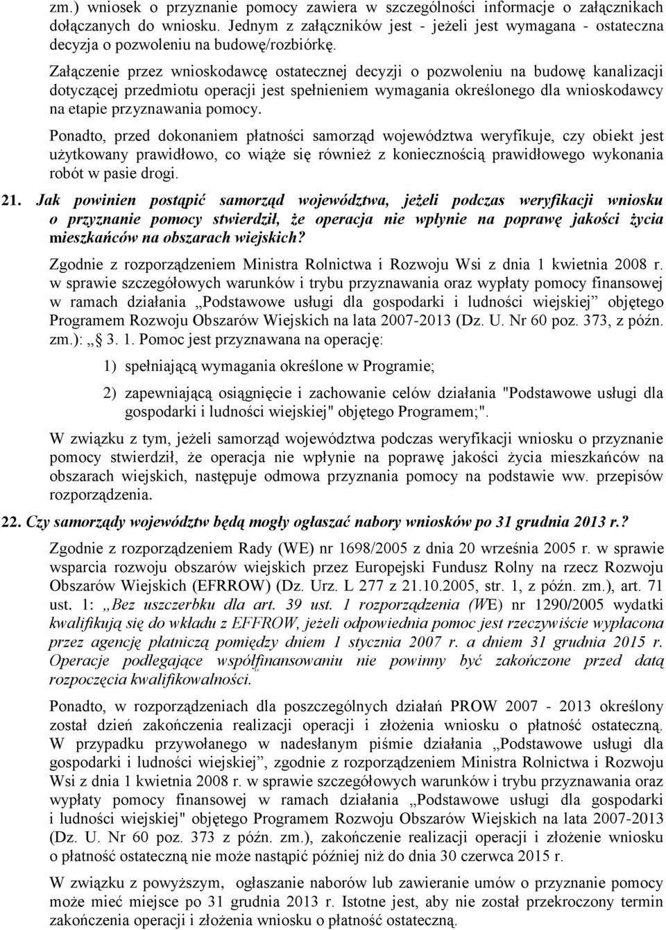 Załączenie przez wnioskodawcę ostatecznej decyzji o pozwoleniu na budowę kanalizacji dotyczącej przedmiotu operacji jest spełnieniem wymagania określonego dla wnioskodawcy na etapie przyznawania