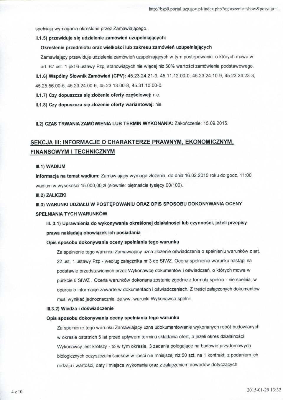 post^powaniu, o ktorych mowa w art. 67 ust. 1 pkt 6 ustawy Pzp, stanowiajcych nie wi^cej niz 50% wartosci zamowienia podstawowego. 11.1.6) Wspolny Stownik Zamowieri (CPV): 45.23.24.21-9, 45.11 12.