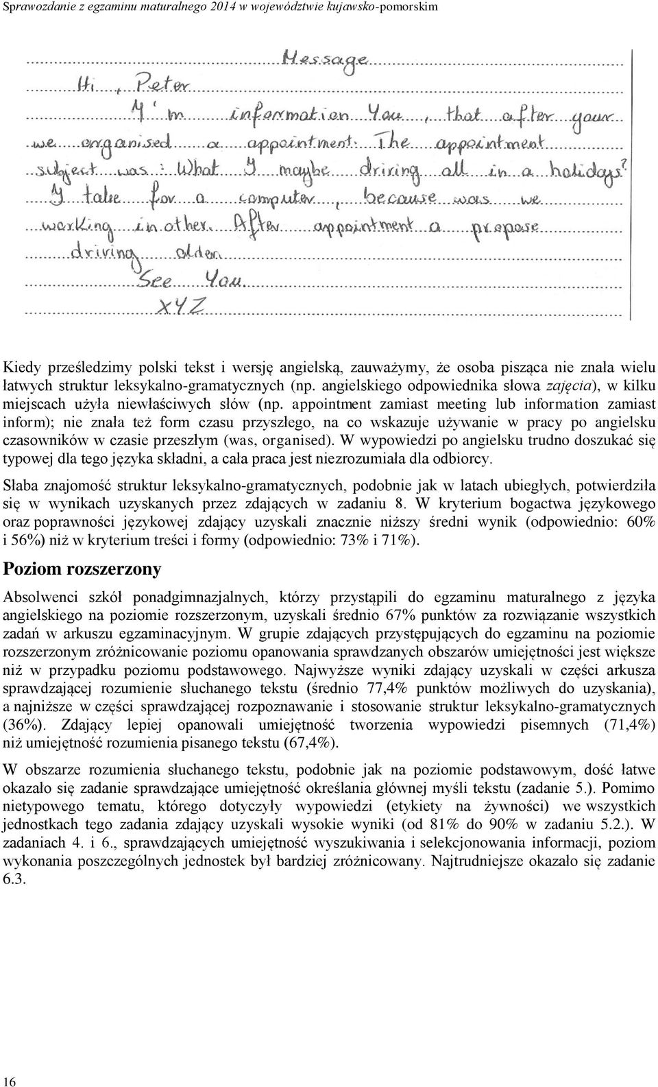 appointment zamiast meeting lub information zamiast inform); nie znała też form czasu przyszłego, na co wskazuje używanie w pracy po angielsku czasowników w czasie przeszłym (was, organised).