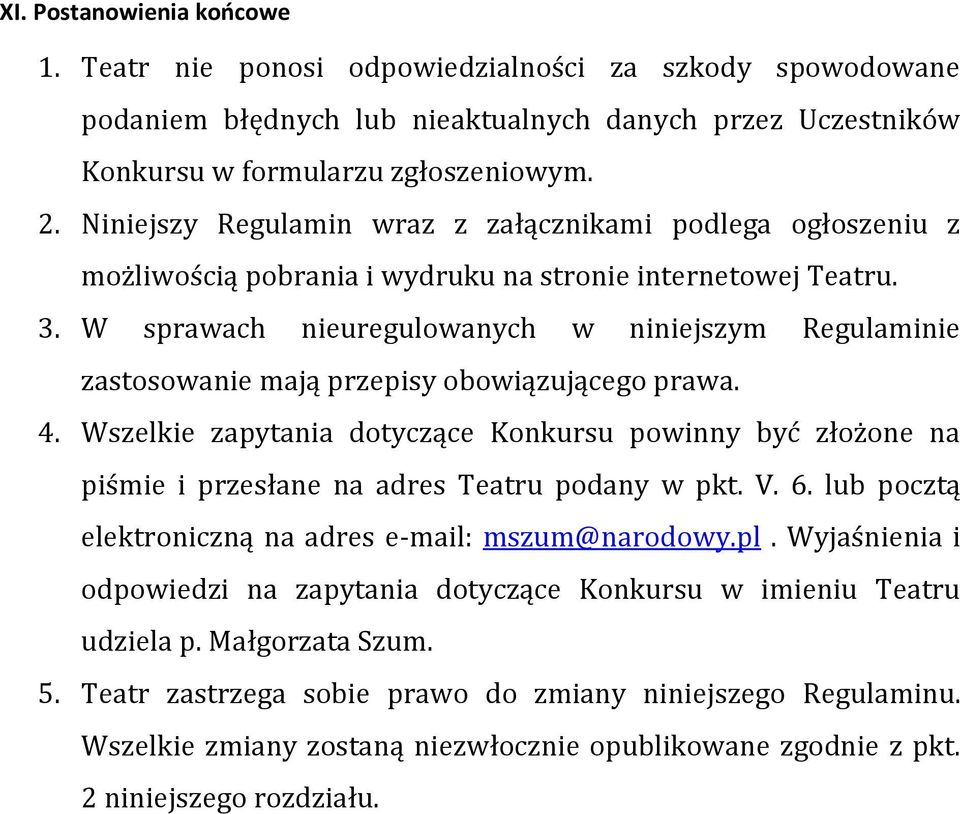 W sprawach nieuregulowanych w niniejszym Regulaminie zastosowanie mają przepisy obowiązującego prawa. 4.