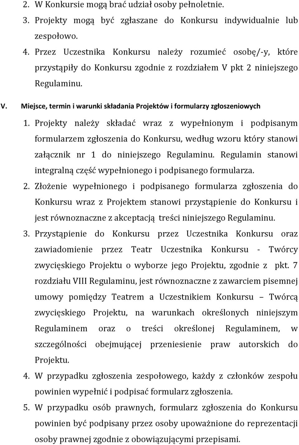 Projekty należy składać wraz z wypełnionym i podpisanym formularzem zgłoszenia do Konkursu, według wzoru który stanowi załącznik nr 1 do niniejszego Regulaminu.