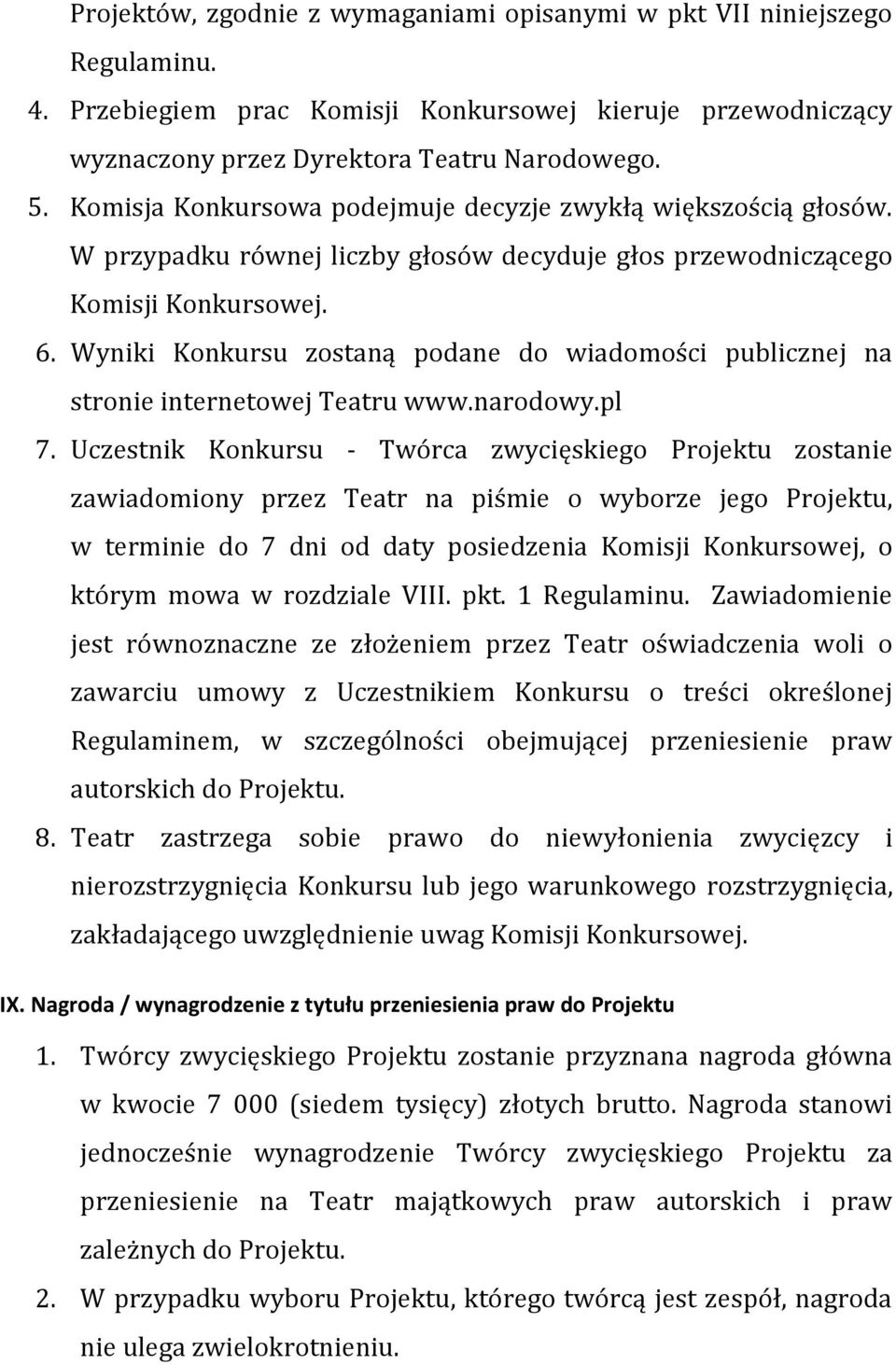 Wyniki Konkursu zostaną podane do wiadomości publicznej na stronie internetowej Teatru www.narodowy.pl 7.