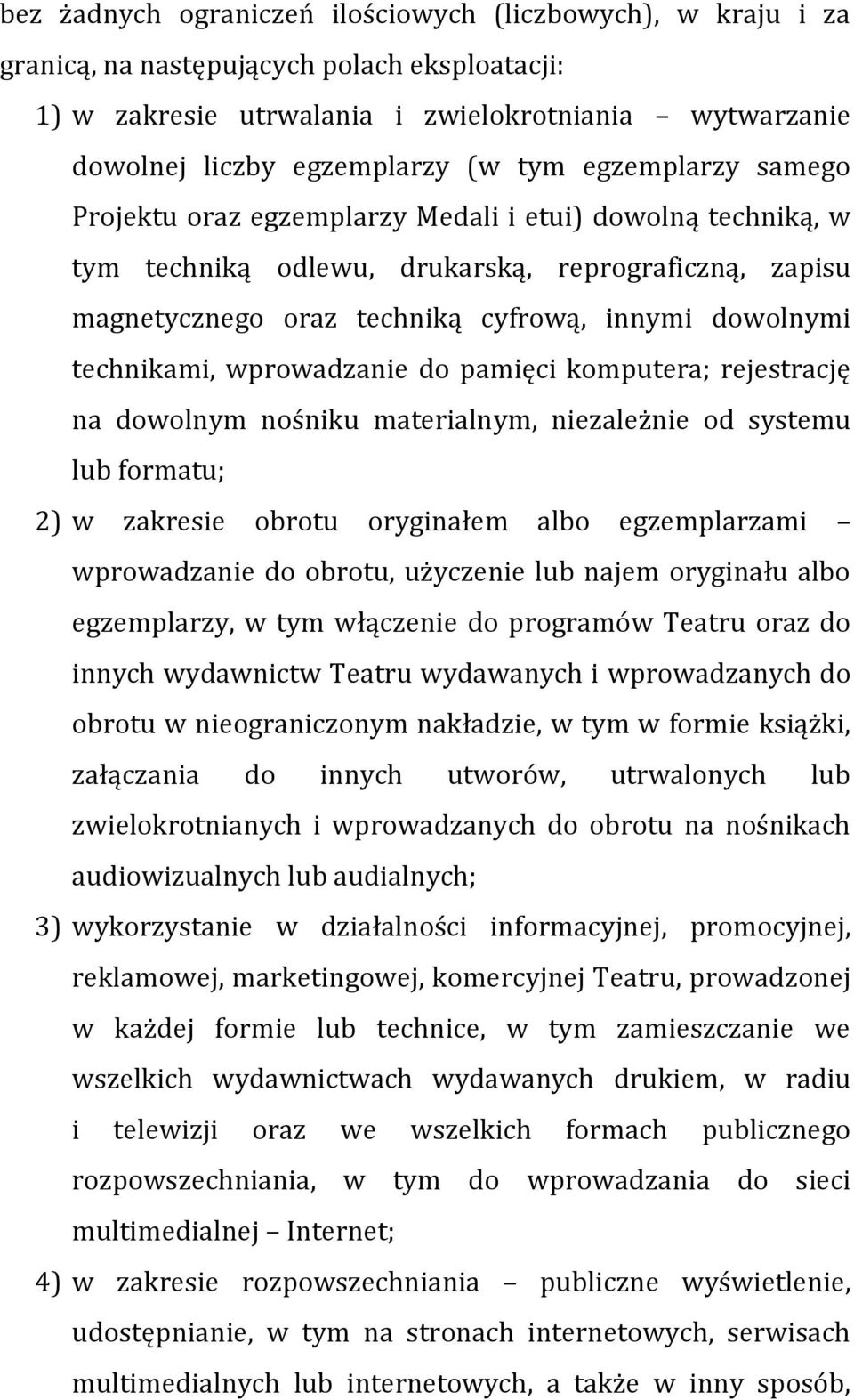 technikami, wprowadzanie do pamięci komputera; rejestrację na dowolnym nośniku materialnym, niezależnie od systemu lub formatu; 2) w zakresie obrotu oryginałem albo egzemplarzami wprowadzanie do