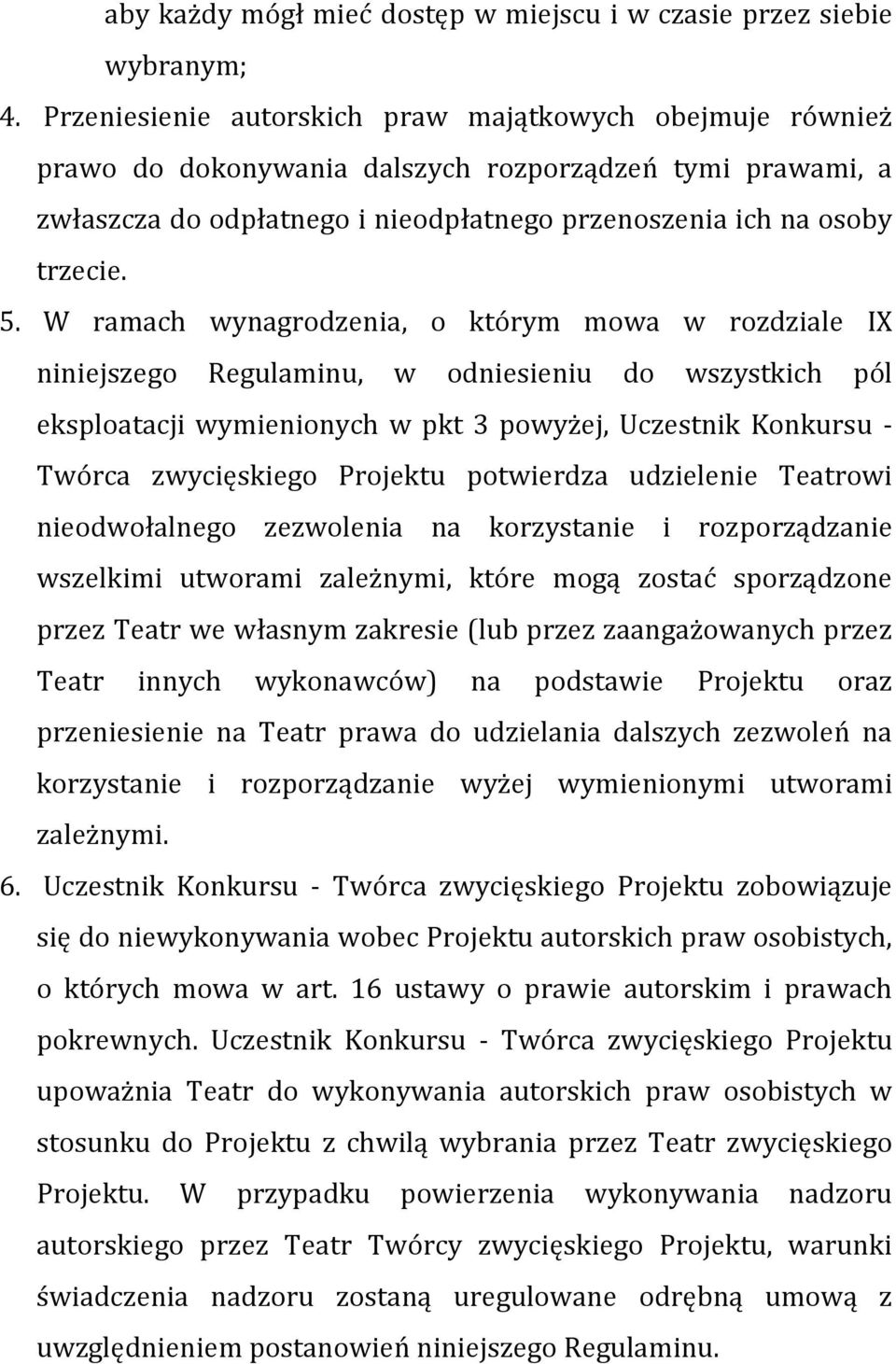 W ramach wynagrodzenia, o którym mowa w rozdziale IX niniejszego Regulaminu, w odniesieniu do wszystkich pól eksploatacji wymienionych w pkt 3 powyżej, Uczestnik Konkursu - Twórca zwycięskiego