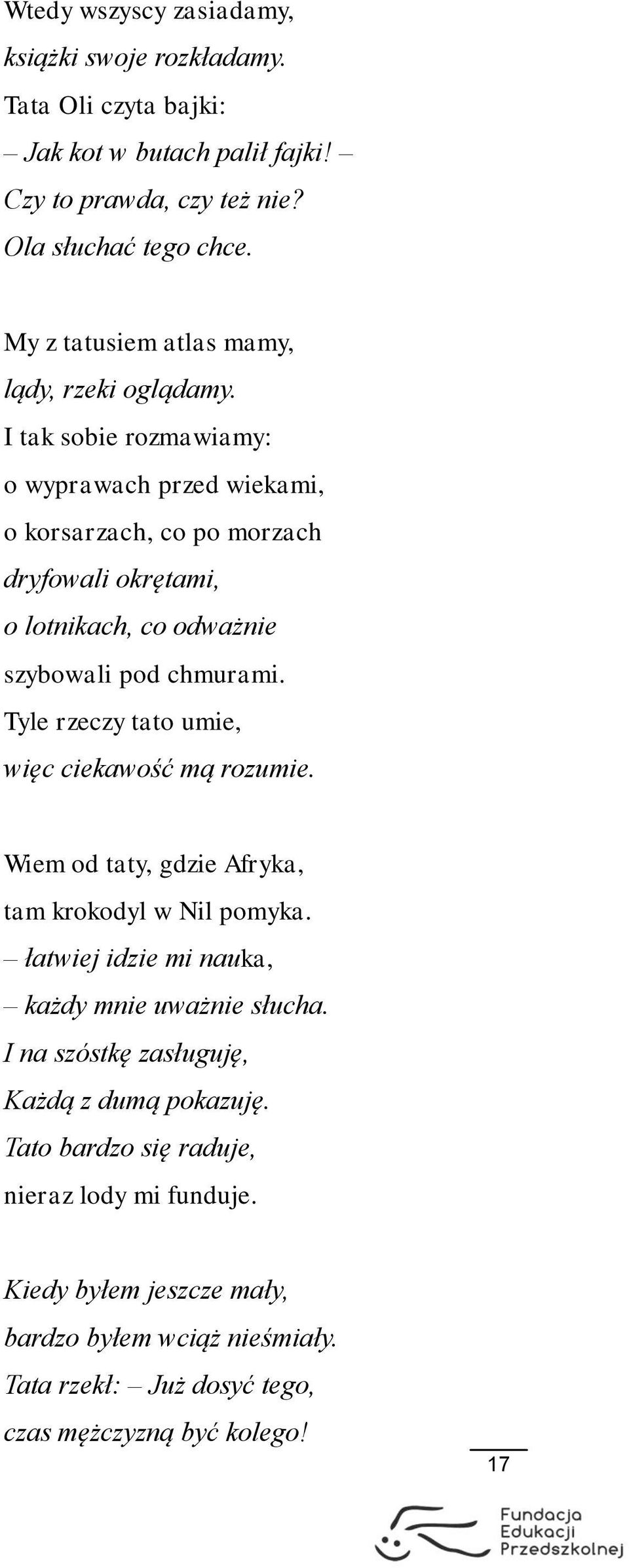 I tak sobie rozmawiamy: o wyprawach przed wiekami, o korsarzach, co po morzach dryfowali okrętami, o lotnikach, co odważnie szybowali pod chmurami.