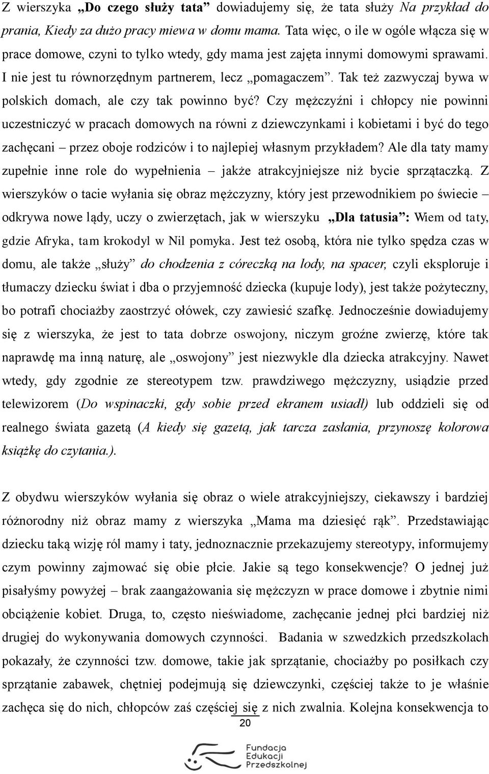 Tak też zazwyczaj bywa w polskich domach, ale czy tak powinno być?