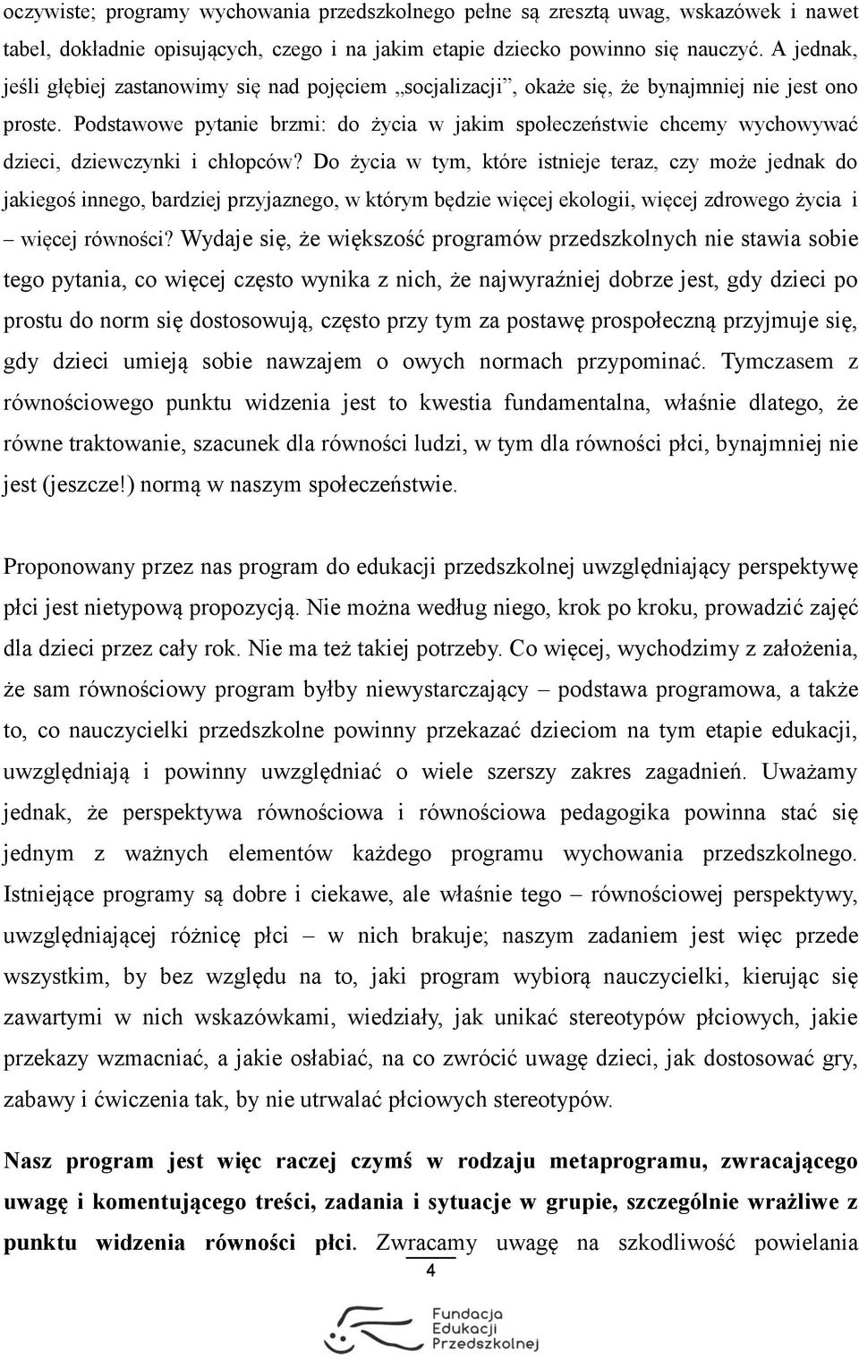 Podstawowe pytanie brzmi: do życia w jakim społeczeństwie chcemy wychowywać dzieci, dziewczynki i chłopców?