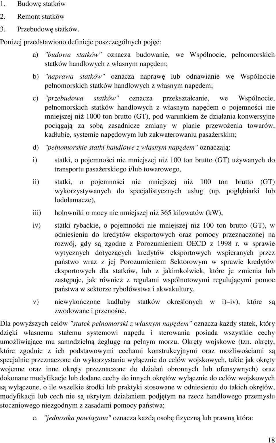 lub odnawianie we Wspólnocie pełnomorskich statków handlowych z własnym napędem; c) "przebudowa statków" oznacza przekształcanie, we Wspólnocie, pełnomorskich statków handlowych z własnym napędem o