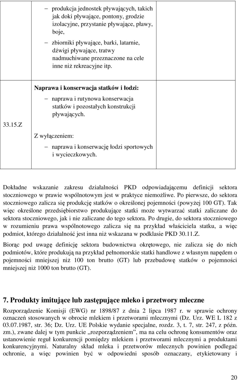 Z wyłączeniem: naprawa i konserwację łodzi sportowych i wycieczkowych.