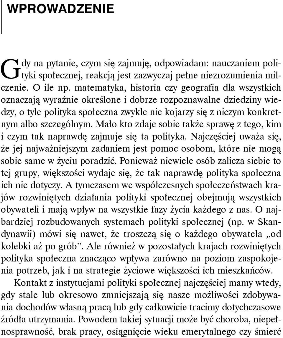 szczególnym. Mało kto zdaje sobie także sprawę z tego, kim i czym tak naprawdę zajmuje się ta polityka.