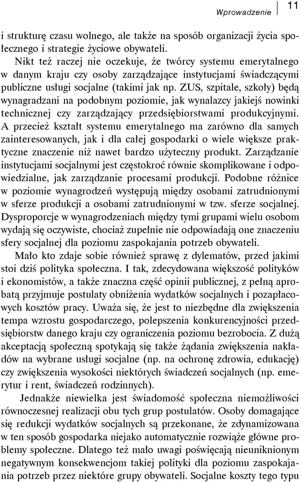 ZUS, szpitale, szkoły) będą wynagradzani na podobnym poziomie, jak wynalazcy jakiejś nowinki technicznej czy zarządzający przedsiębiorstwami produkcyjnymi.