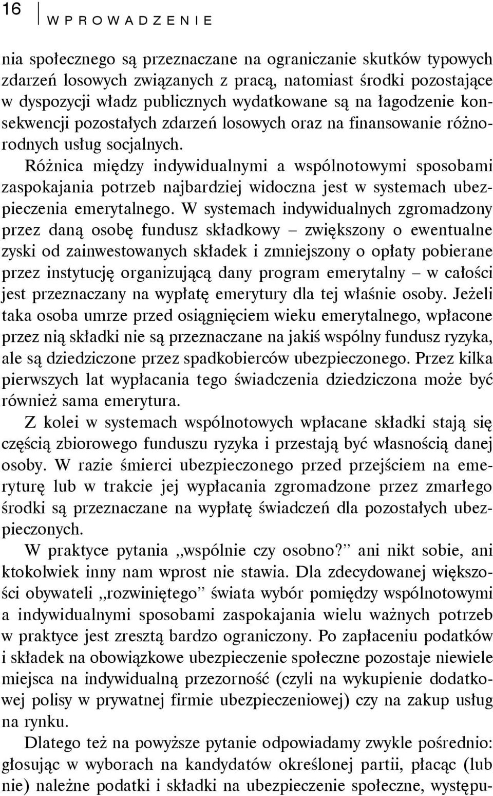 Różnica między indywidualnymi a wspólnotowymi sposobami zaspokajania potrzeb najbardziej widoczna jest w systemach ubezpieczenia emerytalnego.