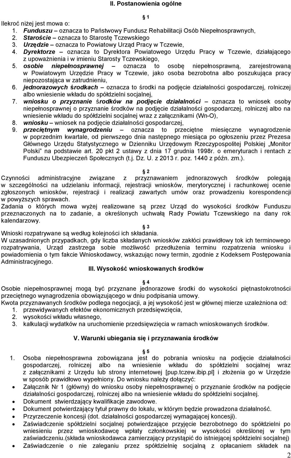 osobie niepełnosprawnej oznacza to osobę niepełnosprawną, zarejestrowaną w Powiatowym Urzędzie Pracy w Tczewie, jako osoba bezrobotna albo poszukująca pracy niepozostająca w zatrudnieniu, 6.