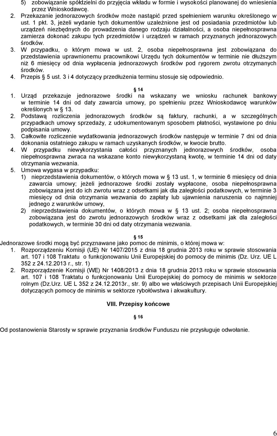 3, jeżeli wydanie tych dokumentów uzależnione jest od posiadania przedmiotów lub urządzeń niezbędnych do prowadzenia danego rodzaju działalności, a osoba niepełnosprawna zamierza dokonać zakupu tych