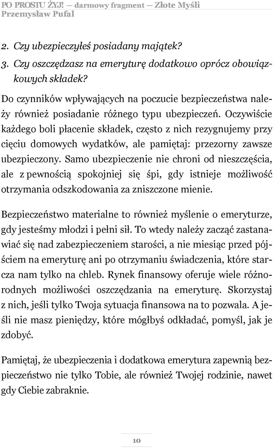 Oczywiście każdego boli płacenie składek, często z nich rezygnujemy przy cięciu domowych wydatków, ale pamiętaj: przezorny zawsze ubezpieczony.