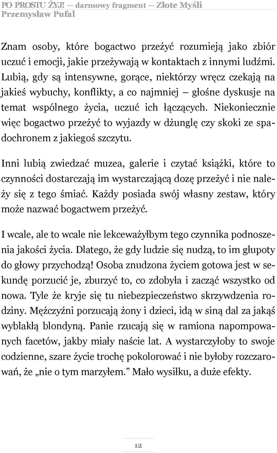 Niekoniecznie więc bogactwo przeżyć to wyjazdy w dżunglę czy skoki ze spadochronem z jakiegoś szczytu.