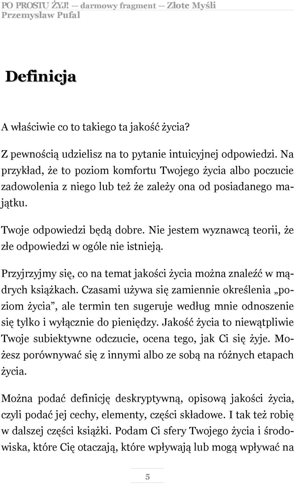 Nie jestem wyznawcą teorii, że złe odpowiedzi w ogóle nie istnieją. Przyjrzyjmy się, co na temat jakości życia można znaleźć w mądrych książkach.