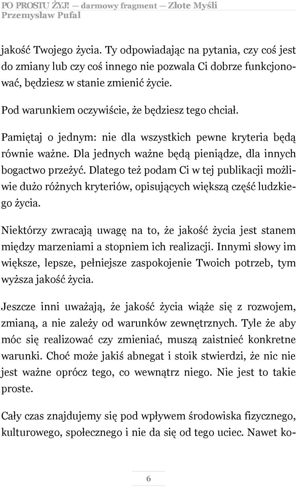 Dlatego też podam Ci w tej publikacji możliwie dużo różnych kryteriów, opisujących większą część ludzkiego życia.