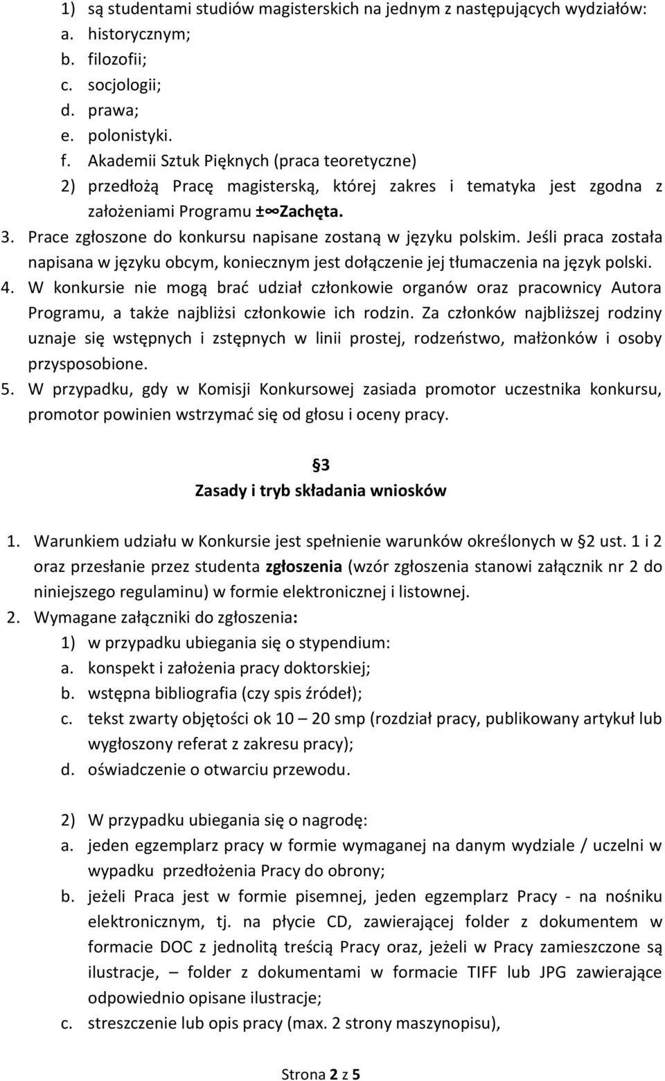 3. Prace zgłoszone do konkursu napisane zostaną w języku polskim. Jeśli praca została napisana w języku obcym, koniecznym jest dołączenie jej tłumaczenia na język polski. 4.