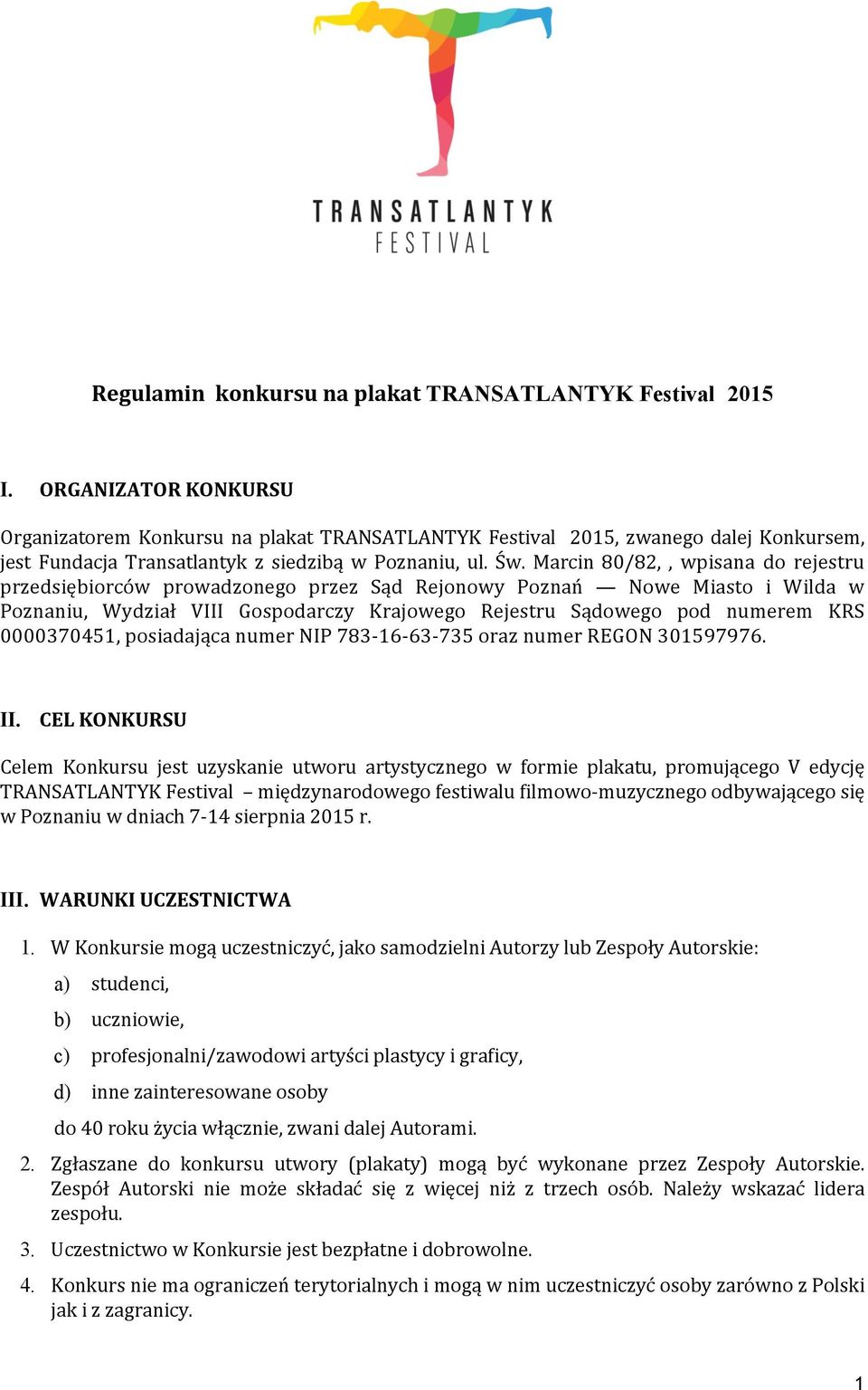 Marcin 80/82,, wpisana do rejestru przedsiębiorców prowadzonego przez Sąd Rejonowy Poznań Nowe Miasto i Wilda w Poznaniu, Wydział VIII Gospodarczy Krajowego Rejestru Sądowego pod numerem KRS