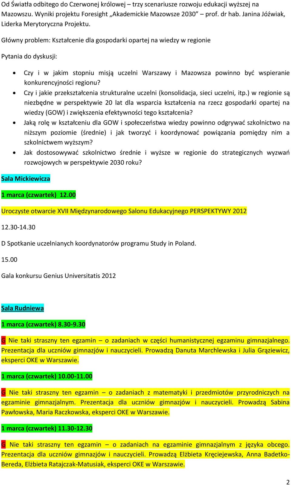 Główny problem: Kształcenie dla gospodarki opartej na wiedzy w regionie Pytania do dyskusji: Czy i w jakim stopniu misją uczelni Warszawy i Mazowsza powinno być wspieranie konkurencyjności regionu?