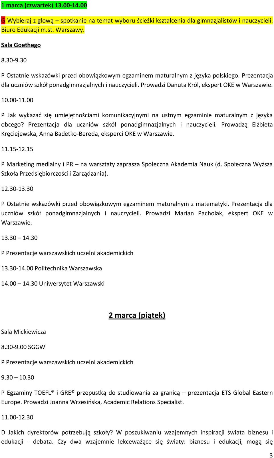 00-11.00 P Jak wykazać się umiejętnościami komunikacyjnymi na ustnym egzaminie maturalnym z języka obcego? Prezentacja dla uczniów szkół ponadgimnazjalnych i nauczycieli.